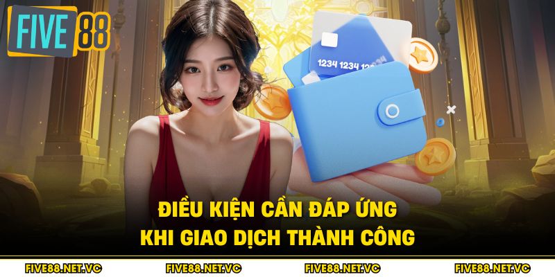 Điều kiện cần đáp ứng khi giao dịch thành công