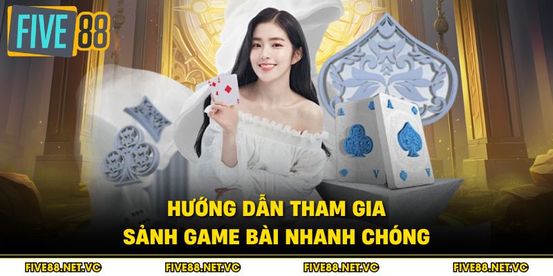 Hướng dẫn tham gia sảnh game bài nhanh chóng