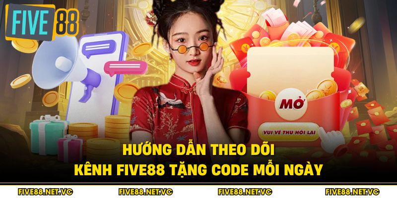 Hướng dẫn theo dõi kênh Five88 tặng code mỗi ngày