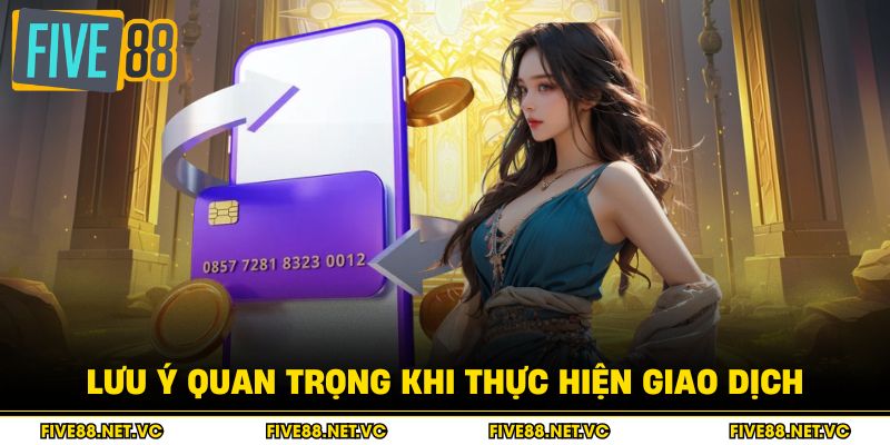 Lưu ý quan trọng khi thực hiện giao dịch