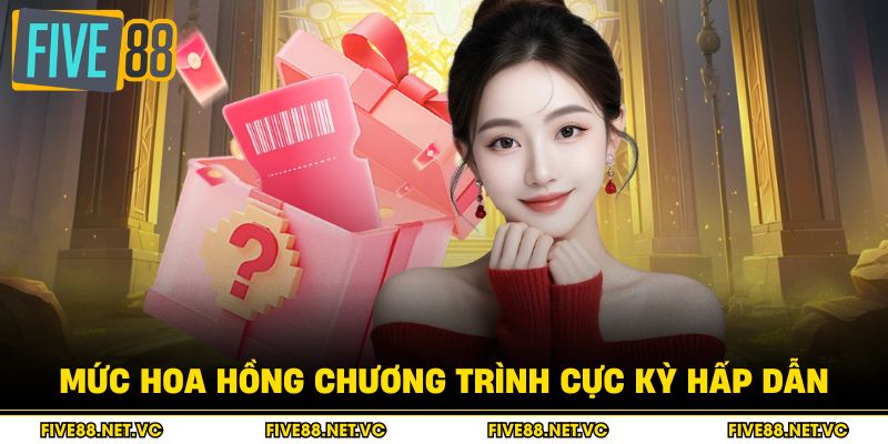 Mức hoa hồng chương trình cực kỳ hấp dẫn