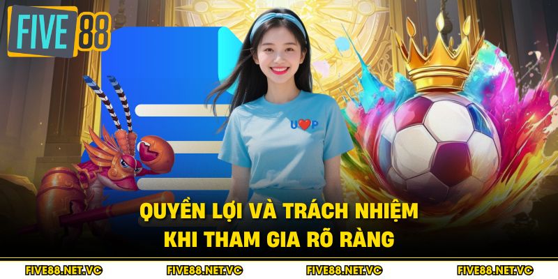 Quyền lợi và trách nhiệm khi tham gia rõ ràng