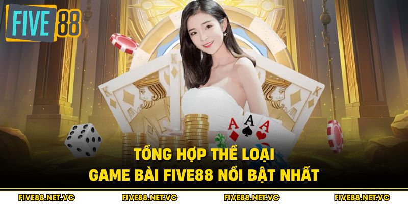 Tổng hợp thể loại game bài Five88 nổi bật nhất
