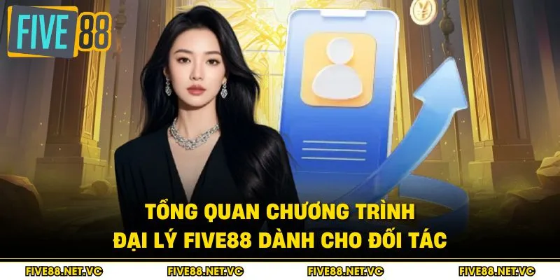 Tổng quan chương trình đại lý Five88 dành cho đối tác